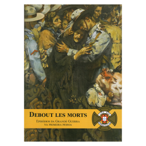 Debout Les Morts - Episódios da Grande Guerra na Primeira Pessoa