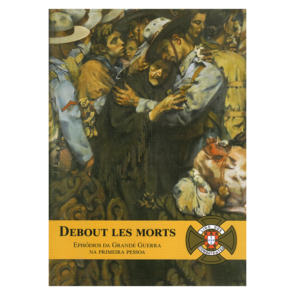 Debout Les Morts - Episódios da Grande Guerra na Primeira Pessoa