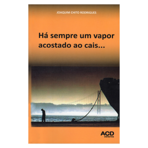 Há sempre um vapor acostado ao cais…