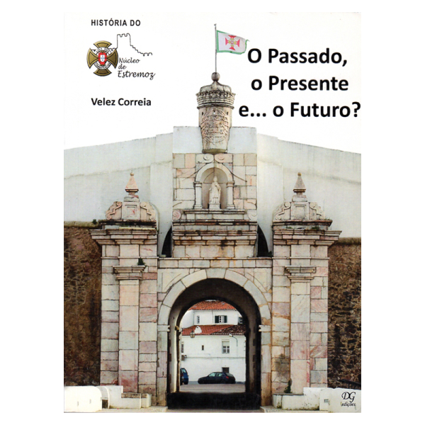 História do Núcleo de Estremoz da Liga dos Combatentes. O Passado, o Presente e... o Futuro?