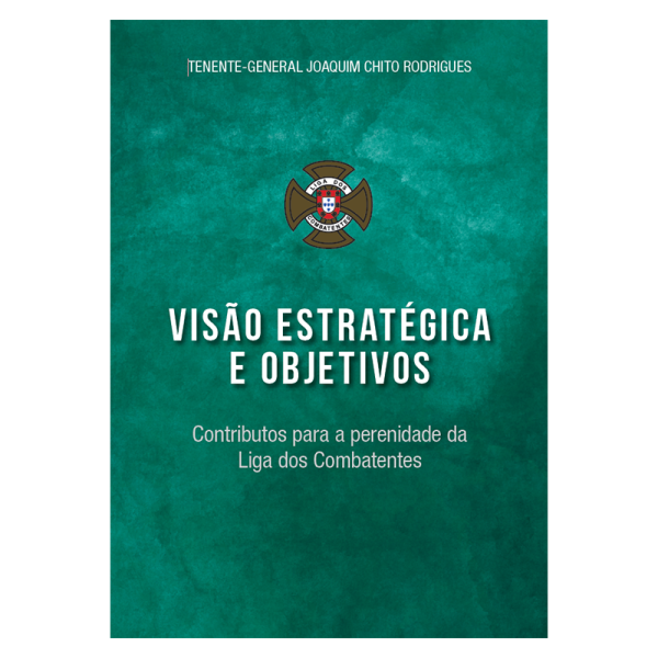 Visão estratégica e objetivos : contributos para a perenidade da Liga dos Combatentes